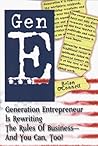 Gen E: Generation Entrepreneur Is Rewriting the Rules of Business-- and You Can, Too!
