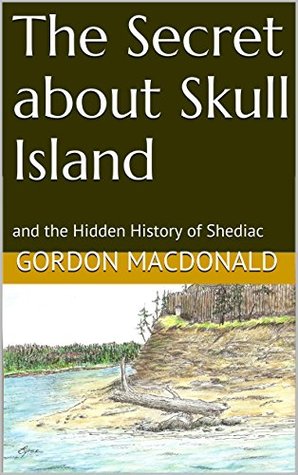 The Secret about Skull Island: and the Hidden History of Shediac (Kindle Edition)
