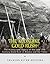 The Klondike Gold Rush: The History of the Late 19th Century Gold Rush in Alaska and the Yukon