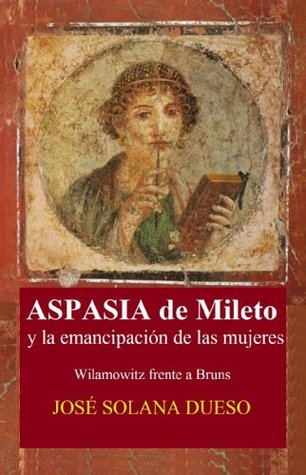 Aspasia de Mileto y la emancipación de las mujeres: Wilamowitz frente a Bruns (Spanish Edition)