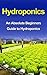 Hydroponics: Hydroponics For Beginners: A Step by Step Guide to Master Hydroponics at Home (Hydroponics, Hydroponics for Beginners, Hydroponics guide, ... Hydroponics for Dummies, Hydroponics food)