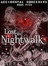 Lost in Nightwalk: Accidental Sorcerers, Book 5 Lost in Nightwalk: Accidental Sorcerers, Book 5