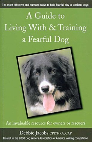 A GUIDE TO LIVING WITH & TRAINING A FEARFUL DOG (Kindle Edition)