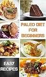 Paleo Diet For Beginners: Easy Recipes