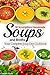 30 Scrumptious Homemade Soups and Broths: Your Complete Soup Diet Cookbook