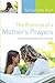 The Promise of a Mother's Prayers by Scharlotte Rich