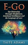 Book cover for E-Go: Ego Distancing Through Mindfulness, Emotional Intelligence, and the Language of Love