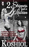 2 Strippers and a Lesbian by Samantha Koshiol