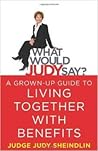 What Would Judy Say?: A Grown-Up Guide to Living Together with Benefits