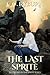 The Last Sprite: Book One of the Sprite Series