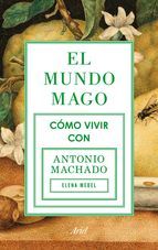 El mundo mago. Cómo vivir con Antonio Machado