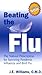 Beating the Flu: The Natural Prescription for Surviving Pandemic Influenza and Bird Flu