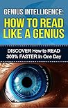 Genius Intelligence: How to Read Like a Genius - Discover How to Read 300% Faster in One Day Genius Intelligence: How to Read Like a Genius - Discover How to Read 300% Faster in One Day