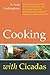Cooking with Cicadas: Demonstrate your position at the top of the food chain by turning cicadas into delicious snacks, meals and desserts for family and friends