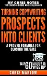 Turning Copywriting Prospects Into Clients: A Proven Formula for Closing the Sale (Copywriters Pricing Bootcamp Book 2)