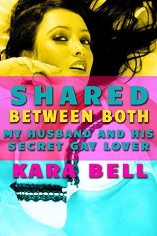 Shared Between Both: My Husband and His Secret Gay Lover (Kindle Edition)