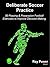 Deliberate Soccer Practice by Ray Power
