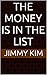 The Money Is In The List by Jimmy Kim
