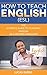 How to teach English (ESL):...