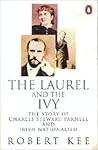 The Laurel and the Ivy: The Story of Charles Stewart Parnell and Irish Nationalism