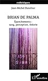 Brian De Palma. Épanchements: sang, perception, théorie