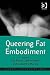 Queering Fat Embodiment (Queer Interventions)
