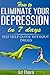 How to eliminate your depression in 7 days: Self help guide without drugs