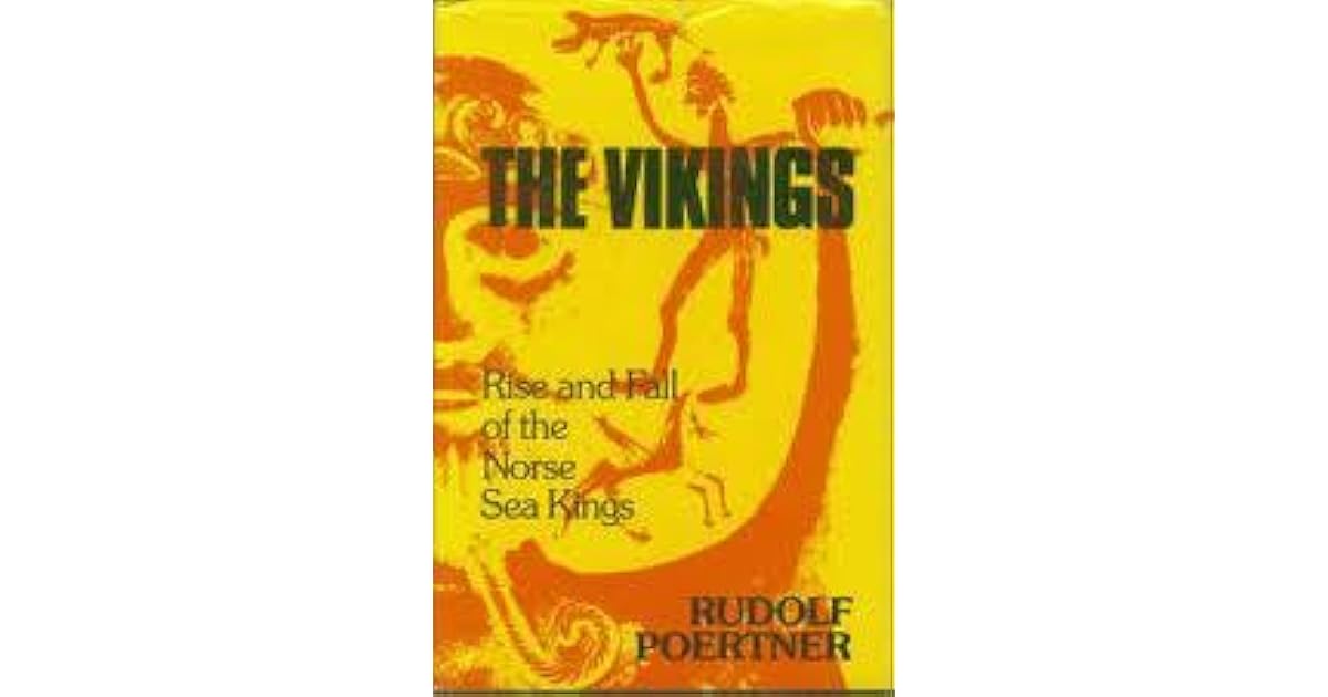 The Vikings Rise and Fall of the Norse Sea Kings by Rudolf Poertner The Vikings Rise and Fall of the Norse Sea Kings by Rudolf Poertner