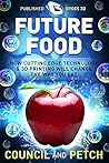 Future Food: How Cutting Edge Technology & 3D Printing Will Change the Way You Eat (Gyges 3D Presents Book 4) Future Food: How Cutting Edge Technology & 3D Printing Will Change the Way You Eat (Gyges 3D Presents Book 4)