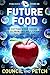 Future Food: How Cutting Edge Technology & 3D Printing Will Change the Way You Eat (Gyges 3D Presents Book 4)
