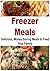Freezer Meals: Delicious, Money-Saving Meals to Feed your Family: (Freezer Meals, Meals, Delicious Meals, Money-Saving, Dinner, Feed your Family, Saving Meals)