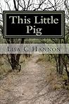 This Little Pig, A Flak Anders Mystery by Lisa C. Hannon