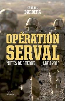 Operation Serval Notes De Guerre Mali 2013 By Bernard Barrera