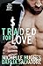 Traded for Love by Dahlia Savlatore