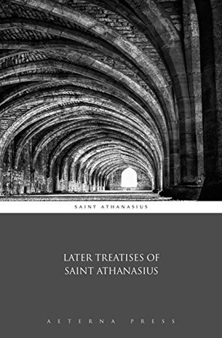Later Treatises of Saint Athanasius (Illustrated)