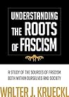 Understanding The Roots Of Fascism: A Study Of The Sources Of Fascism Both Within Ourselves And Society