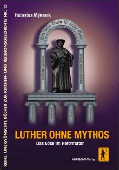 Luther ohne Mythos: Das Böse im Reformator