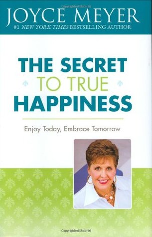 The Secret to True Happiness: Enjoy Today, Embrace Tomorrow (Hardcover)