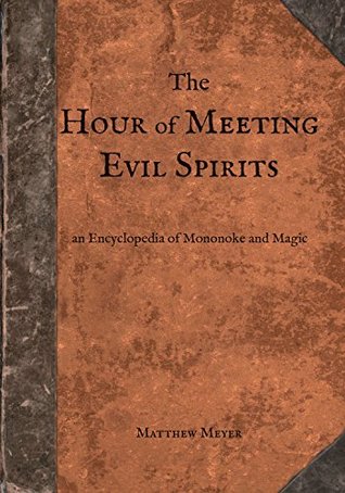 The Hour of Meeting Evil Spirits: An Encyclopedia of Mononoke and Magic (Yokai, #2)