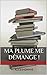 Ma plume me démange !: Ou c...