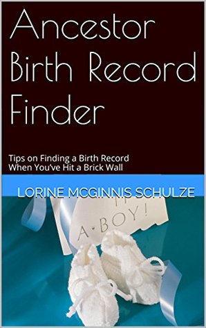 Ancestor Birth Record Finder: Tips on Finding a Birth Record When You’ve Hit a Brick Wall (Kindle Edition)