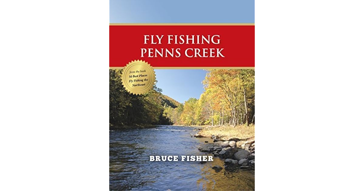 Fly Fishing Penns Creek by Bruce Fisher
