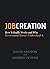 Job Creation: How It Really...