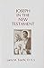 Joseph in the New Testament by Larry M. Toschi