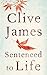 Sentenced to Life by Clive James Sentenced to Life by Clive James