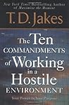Ten Commandments of Working in a Hostile Environment by T.D. Jakes