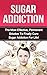 Sugar Addiction: The Most E...