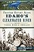Frontier History Along Idaho's Clearwater River: Pioneers, Miners & Lumberjacks