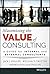 Maximizing the Value of Consulting: A Guide for Internal and External Consultants