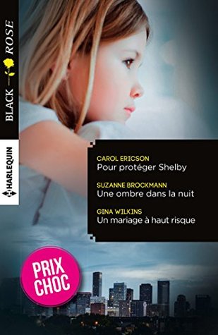 Pour Proteger Shelby Une Ombre Dans La Nuit Un Mariage A Haut Risque By Carol Ericson
